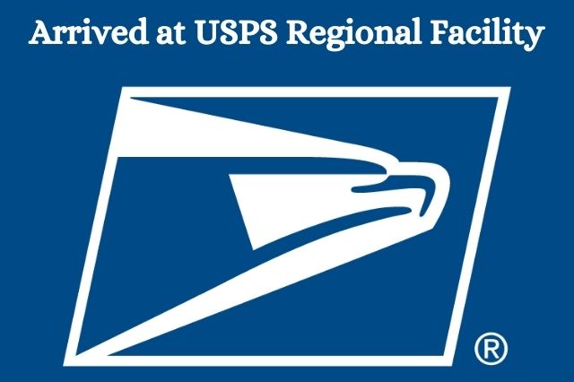 Arrived at USPS Regional Facility