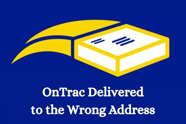 OnTrac Delivered to the Wrong Address