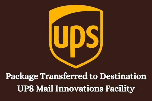 Package Transferred to Destination UPS Mail Innovations Facility