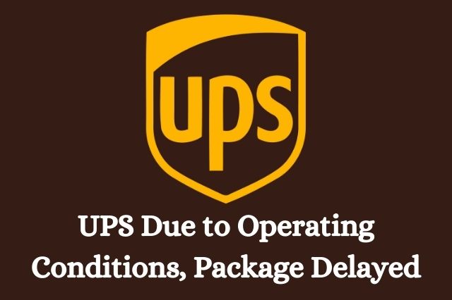 UPS Due to Operating Conditions, Package Delayed
