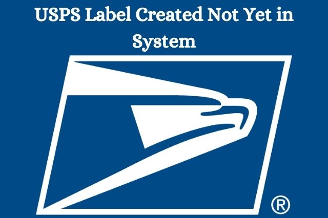 USPS Label Created Not Yet in System