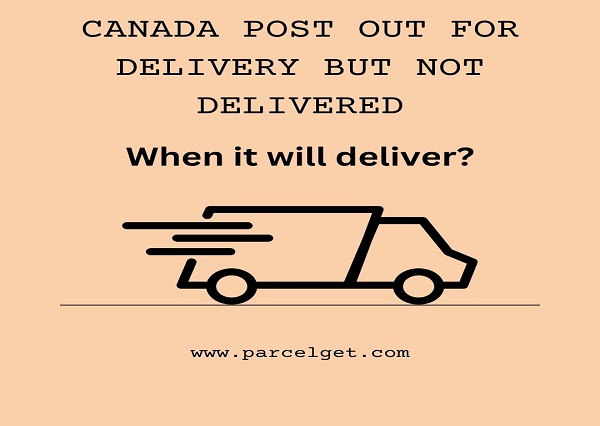 Canada post out for delivery but not delivered