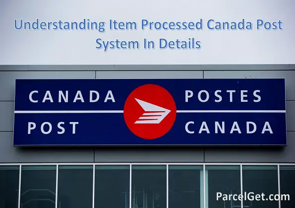 Understanding Item Processed Canada Post System In Details