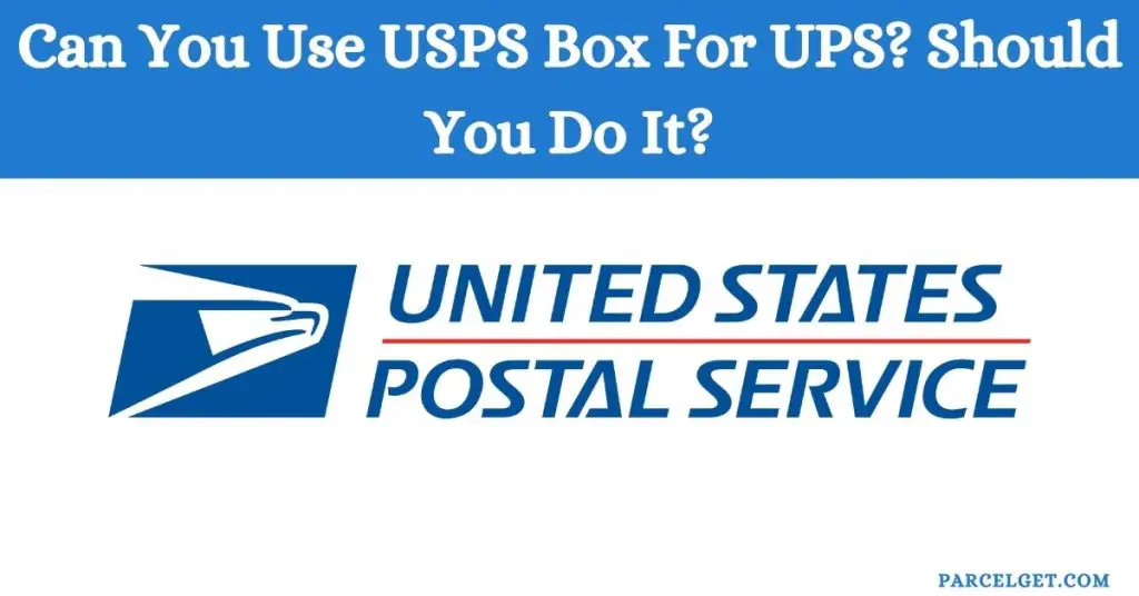 Can You Use USPS Box For UPS