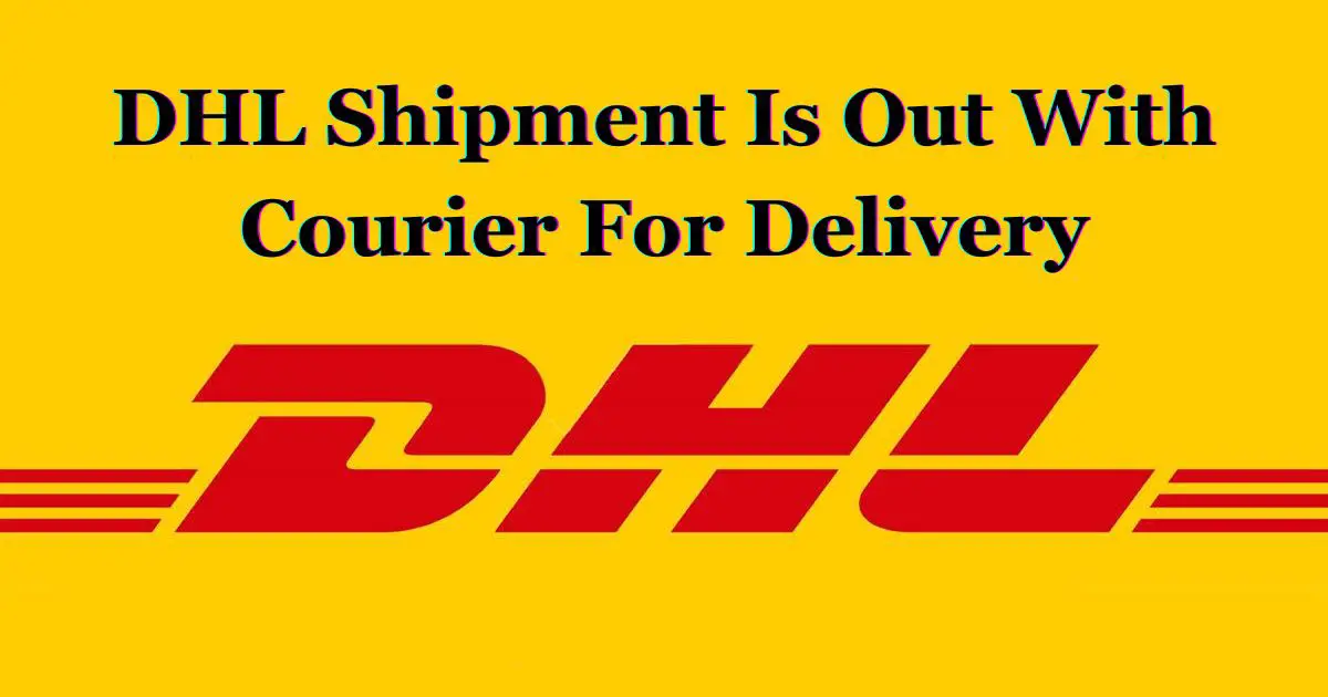 DHL Shipment Is Out With Courier For Delivery
