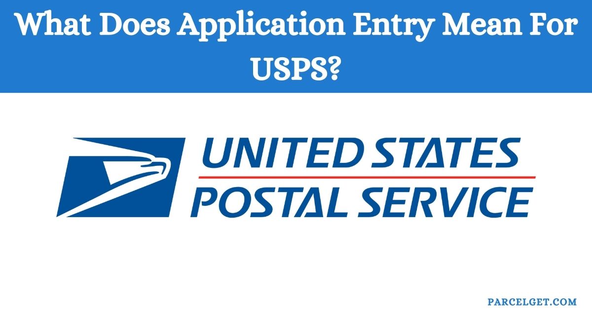 What Does Application Entry Mean For USPS?